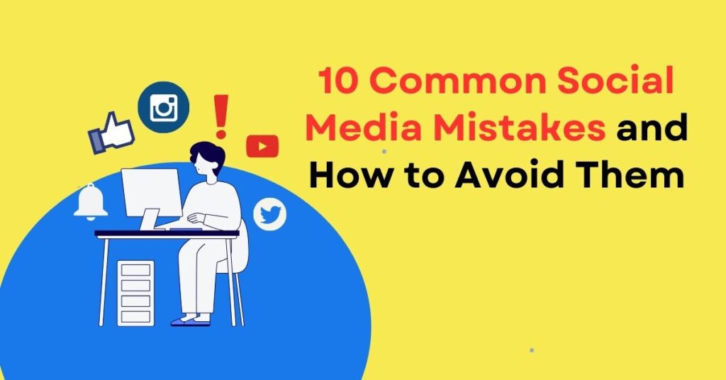 10 Common Social Media Mistakes and How to Avoid Them