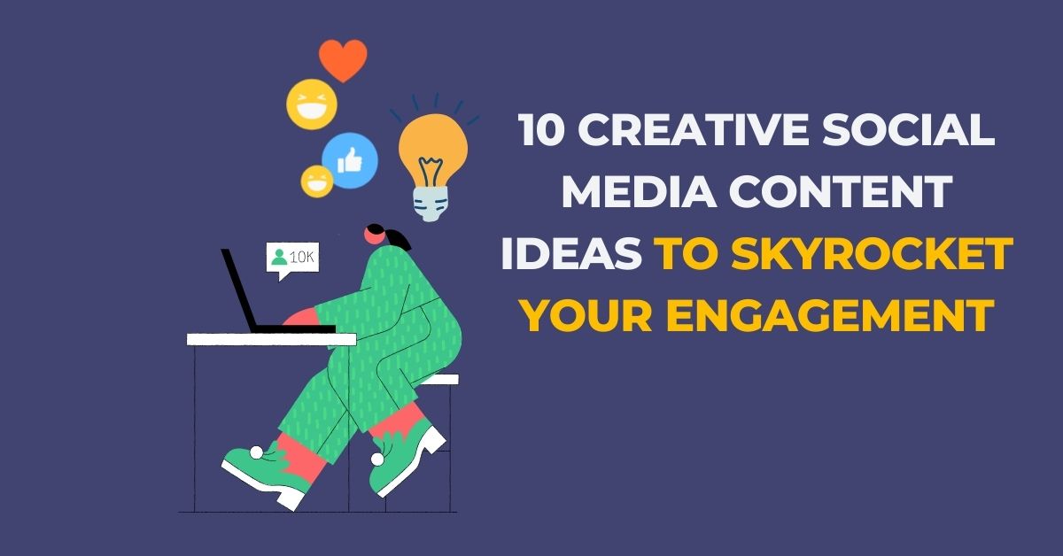 10 Creative Social Media Content Ideas to Skyrocket Your Engagement