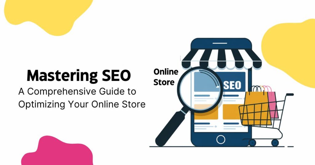 Mastering SEO: A Comprehensive Guide to Optimizing Your Online Store