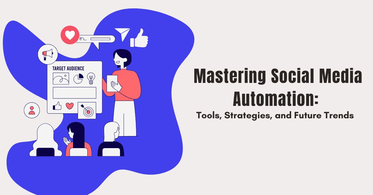 Mastering Social Media Automation: Tools, Strategies, and Future Trends