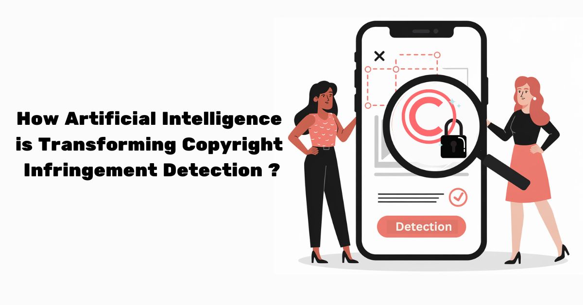 How Artificial Intelligence is Transforming Copyright Infringement Detection