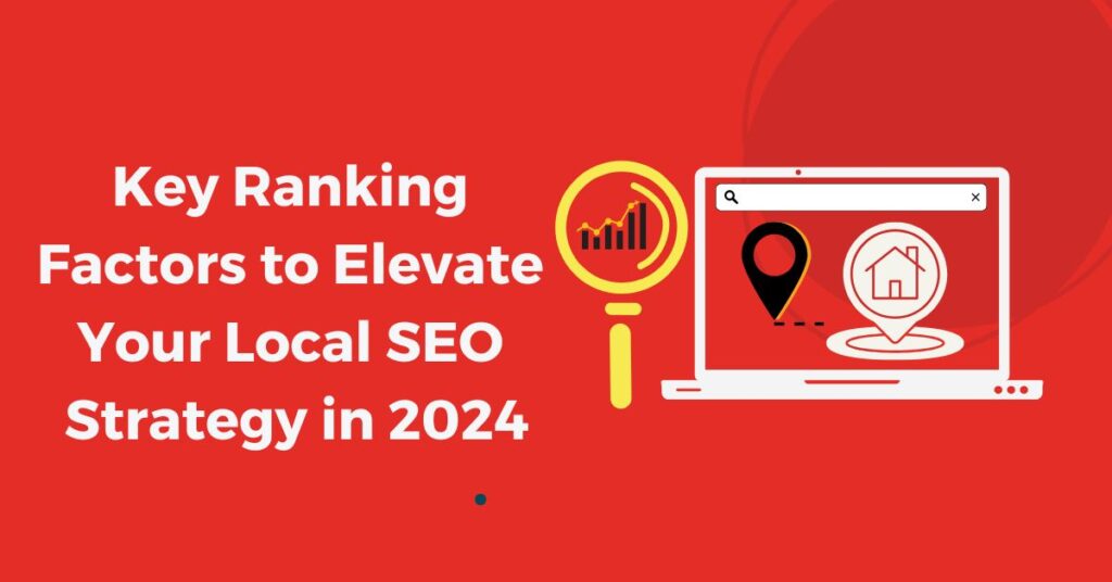 Key Ranking Factors to Elevate Your Local SEO Strategy in 2024