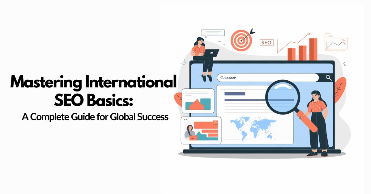 Mastering International SEO Basics A Complete Guide for Global Success