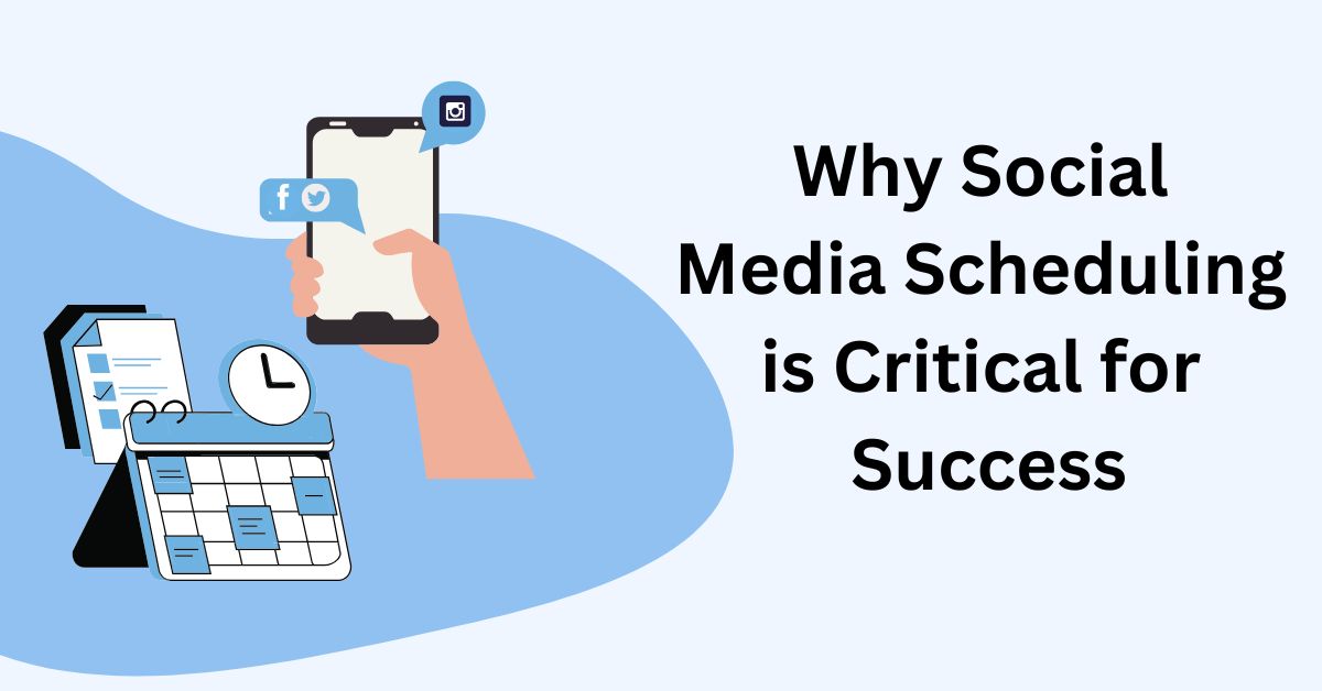 Why Social Media Scheduling is Critical for Success