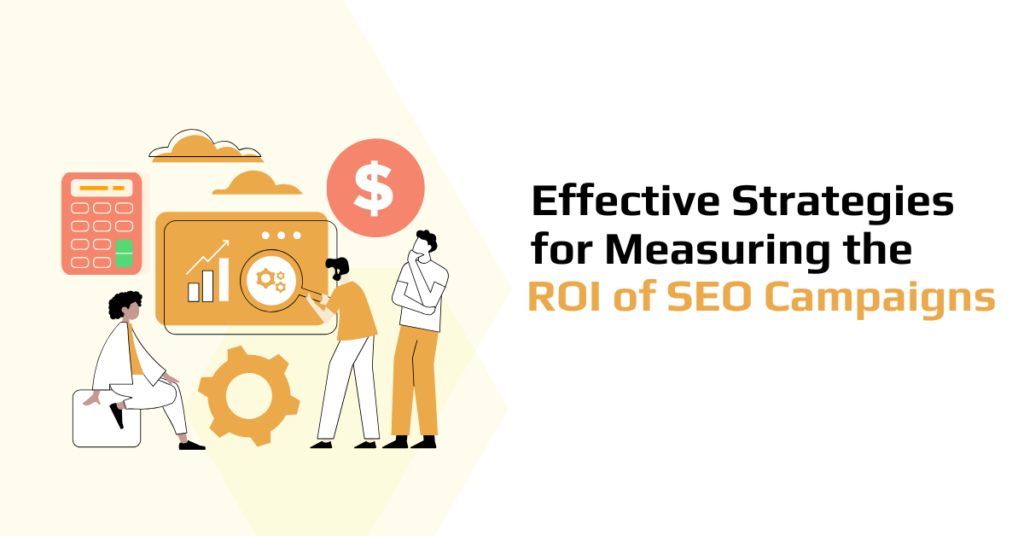 Effective Strategies for Measuring the ROI of SEO Campaigns