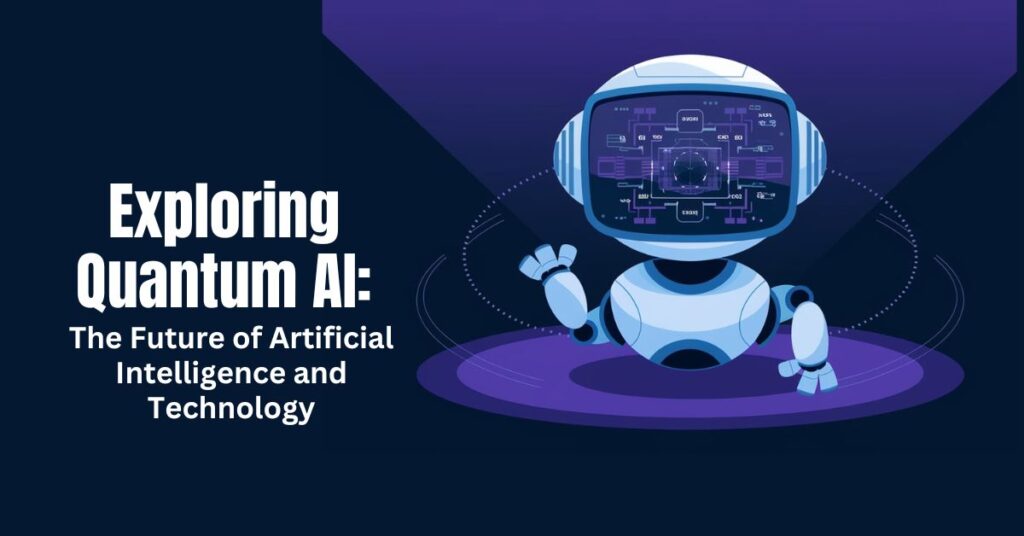 Exploring Quantum AI: The Future of Artificial Intelligence and Technology