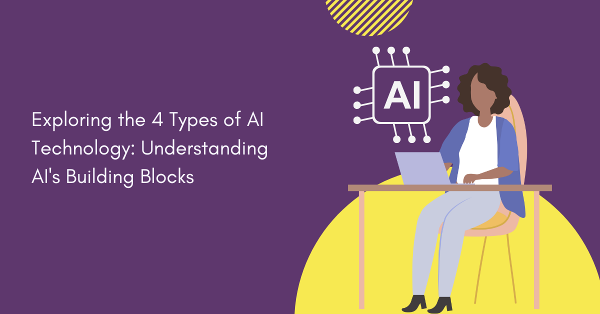 exploring-the-4-types-of-ai-technology-understanding-ais-building-blocks