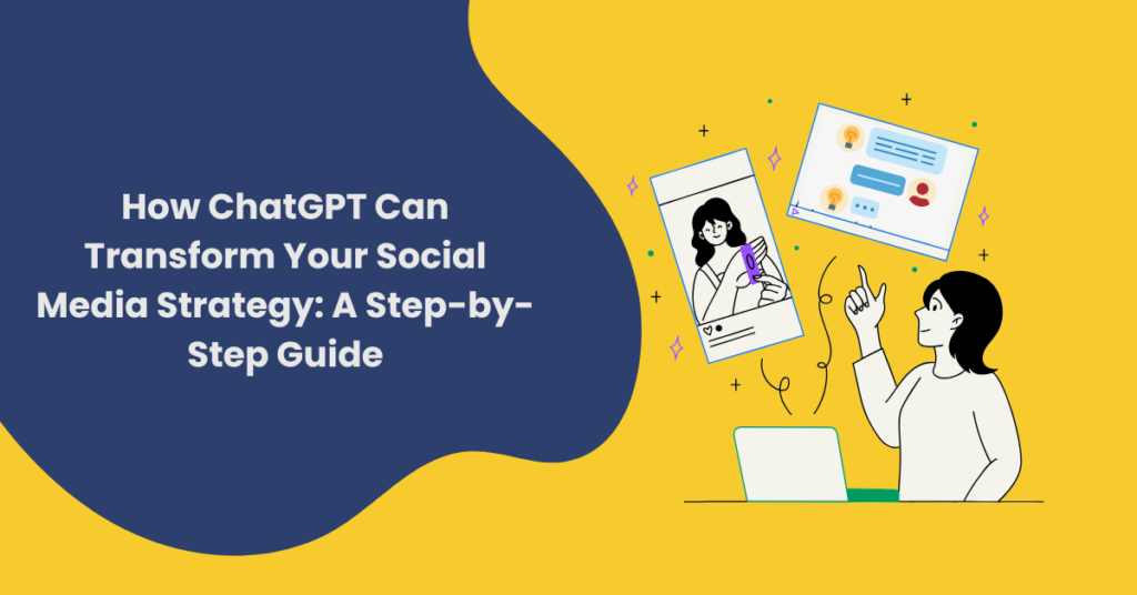 How ChatGPT Can Transform Your Social Media Strategy: A Step-by-Step Guide