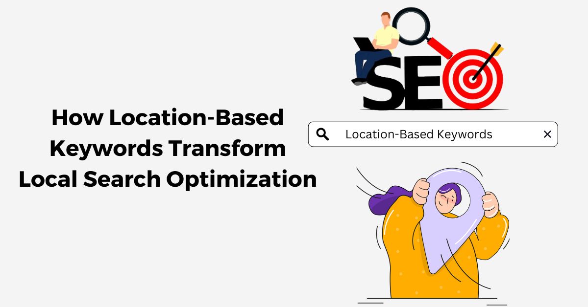 How Location-Based Keywords Transform Local Search Optimization