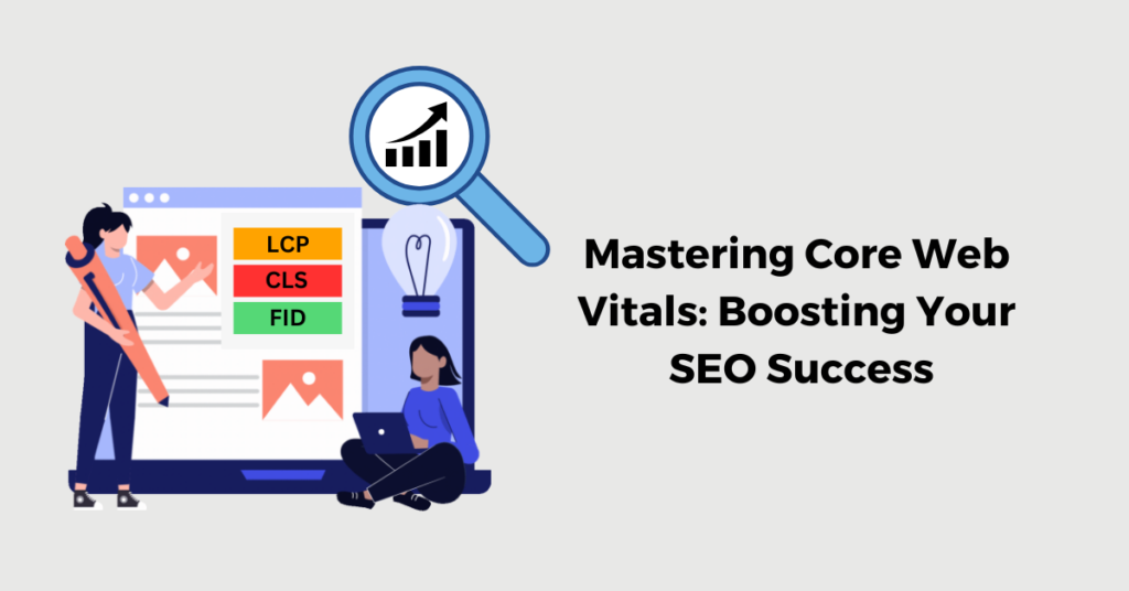 Mastering Core Web Vitals: Boosting Your SEO Success