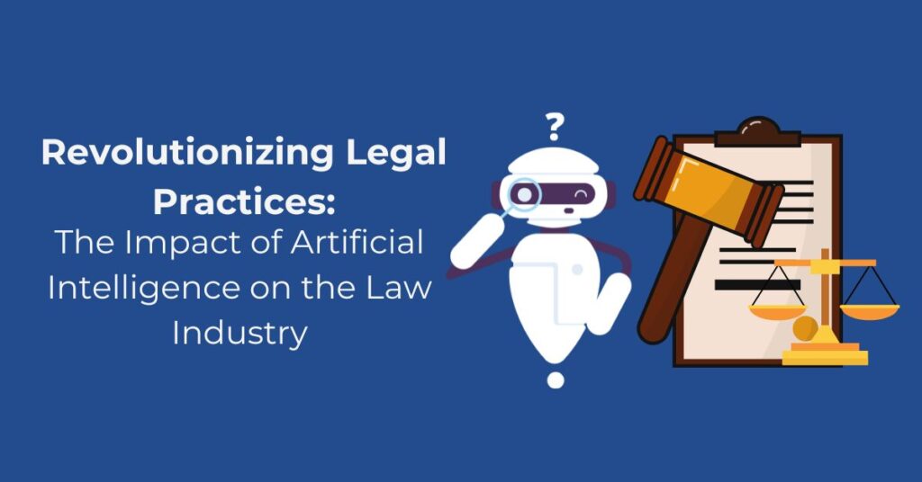 Revolutionizing Legal Practices: The Impact of Artificial Intelligence on the Law Industry