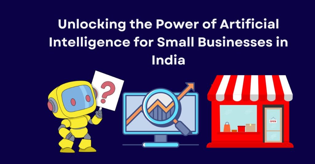 Unlocking the Power of Artificial Intelligence for Small Businesses in India