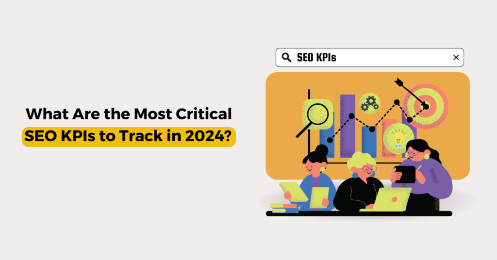 What Are the Most Critical SEO KPIs to Track in 2024?