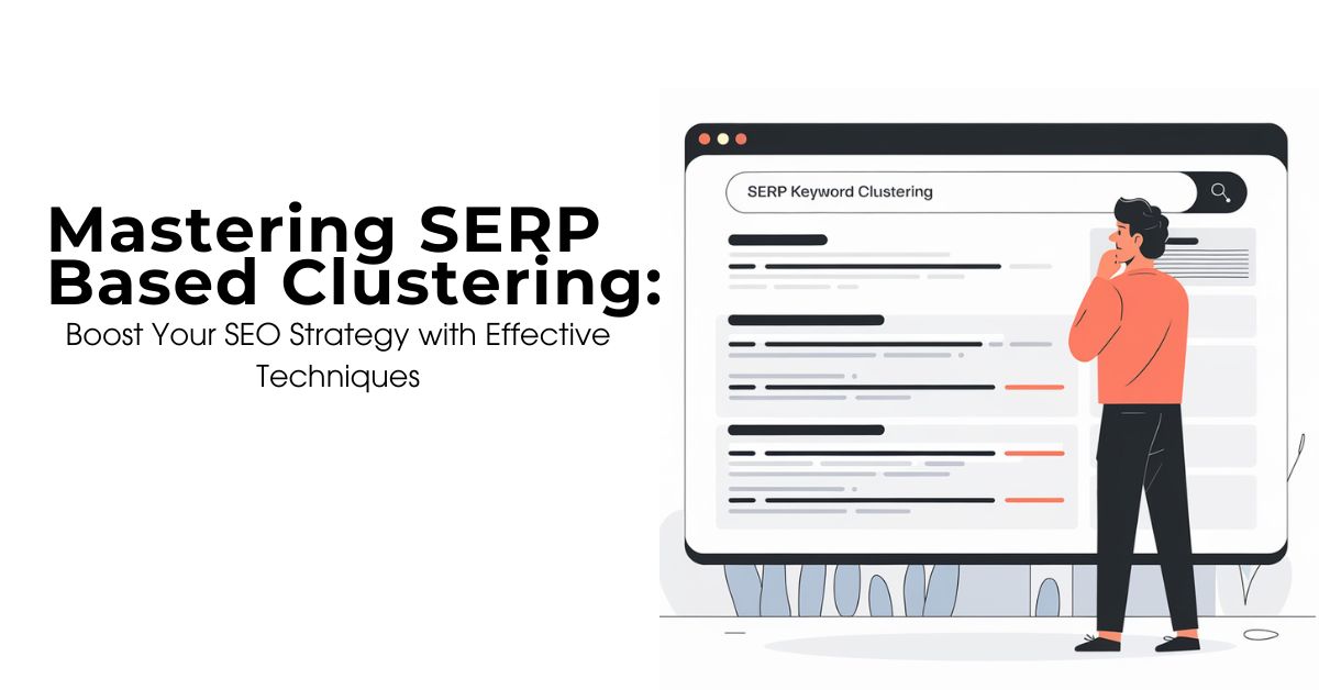 Mastering SERP Based Clustering Boost Your SEO Strategy with Effective Techniques