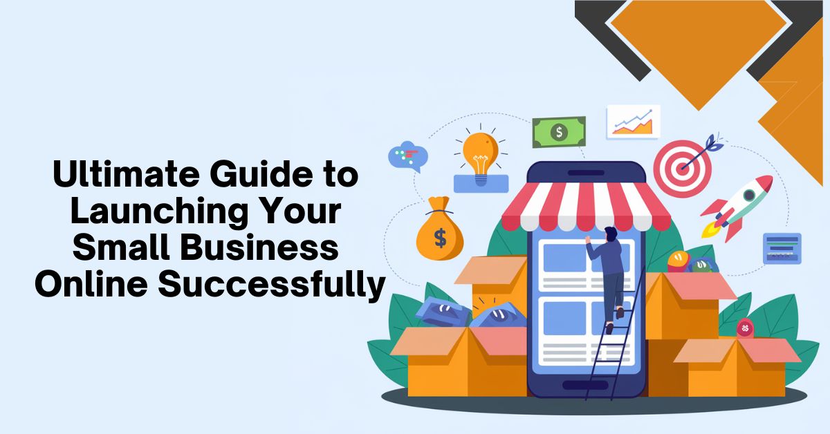 Ultimate Guide to Launching Your Small Business Online Successfully