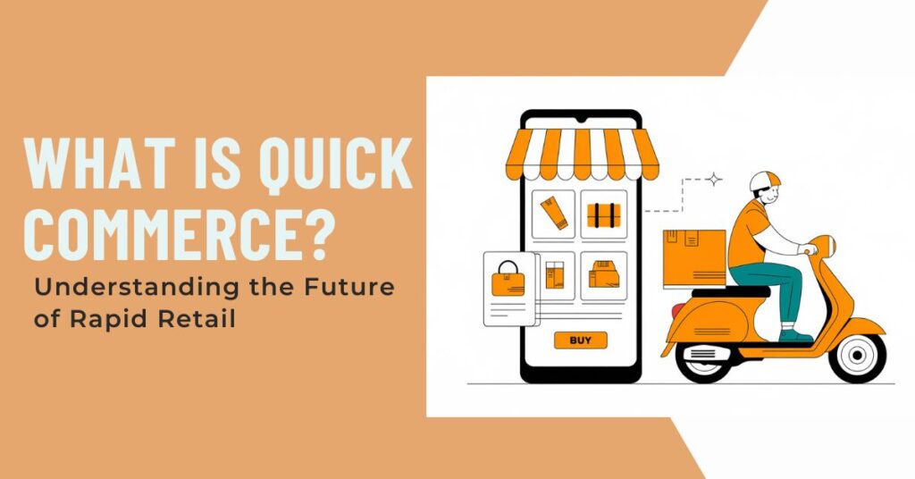 What Is Quick Commerce Understanding the Future of Rapid Retail